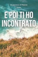 E poi ti ho incontrato: L'eterna lotta fra amore e ragione B09K2G3YLJ Book Cover