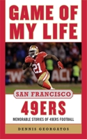 Game of My Life San Francisco 49ers: Memorable Stories of 49ers Football (Game of My Life) 1596701188 Book Cover