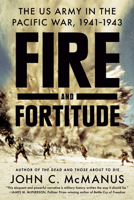 Fire and Fortitude: The US Army in the Pacific War, 1941-1943 0451475046 Book Cover