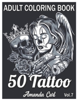 50 Tattoo Adult Coloring Book: An Adult Coloring Book with Awesome, Sexy, and Relaxing Tattoo Designs for Men and Women Coloring Pages Volume 7 B08QBVMR1D Book Cover