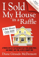 I Sold My House in a Raffle: A Proven Step-by-Step Method to Get Your Asking Price, Save Money, Save Time, & Help a Charity Too! 1600377319 Book Cover