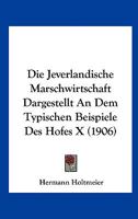 Die Jeverlandische Marschwirtschaft Dargestellt An Dem Typischen Beispiele Des Hofes X (1906) 1161104496 Book Cover