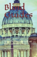 Blind Guides: A Faith-based Look at the Catholic Church B08PXD4FFT Book Cover