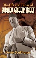 The Life and Times of Sydney Greenstreet 1629333085 Book Cover