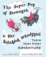 The Super Pup of Strength & Her Sidekick Whirlygirl 1634177681 Book Cover