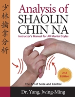Analysis of Shaolin Chin Na: Instructors Manual for All Martial Art Styles 159439427X Book Cover
