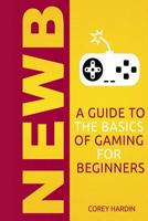 Newb: A Guide to the Basics of Gaming 0692717285 Book Cover