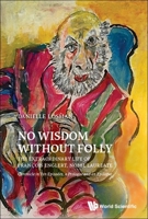 No Wisdom Without Folly: The Extraordinary Life of Fran&#199ois Englert, Nobel Laureate - Chronicle in Ten Episodes, a Prologue and an Epilogue 9811283915 Book Cover