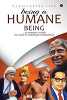 Being a Humane Being: an attempt to enable the reader to understand HUMANENESS 1946983101 Book Cover
