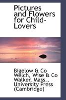 Pictures and Flowers for Child-Lovers 0469776536 Book Cover