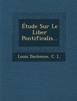 Etude Sur Le Liber Pontificalis... 1166757390 Book Cover