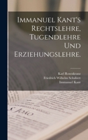 Immanuel Kant's Rechtslehre, Tugendlehre und Erziehungslehre. 101810237X Book Cover