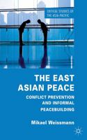 The East Asian Peace: Conflict Prevention and Informal Peacebuilding 0230313965 Book Cover