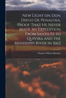 New Light on Don Diego de Penalosa, Proof That he Never Made an Expedition From Santa Fe to Quivira and the Mississippi River in 1662 1017720649 Book Cover