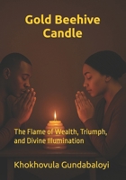Gold Beehive Candle: The Flame of Wealth, Triumph, and Divine Illumination B0FS1B3TWP Book Cover
