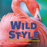 Wild Style: Amazing Animal Adornments 1541581237 Book Cover