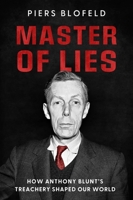 Master of Lies: How Anthony Blunt's Treachery Shaped Our World B0FSJSMWGJ Book Cover