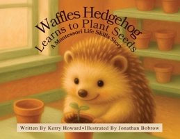 Waffles Hedgehog Learns to Plant Seeds B0GJ2LJW3P Book Cover