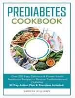 Pre-Diabetes Cookbook: Over 200 Easy, Delicious & Proven Insulin Resistance Recipes to Reverse Prediabetes and Diabetes. 30 Day Action Plan & Exercises Included 1729657613 Book Cover