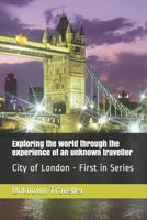 Exploring the World Through the Experience of an Unknown Traveller: City of London - First in Series 179096752X Book Cover