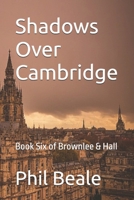 Shadows Over Cambridge: Book Six of Brownlee & Hall B0H6Y6FQ32 Book Cover