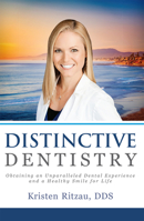 Distinctive Dentistry: Obtaining an Unparalleled Dental Experience and a Healthy Smile for Life 1599329700 Book Cover