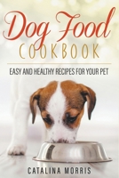 Dog Food Cookbook: Easy and Healthy Recipes for Your Pet B09WCLZ898 Book Cover