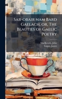 Sar-obair nam Bard Gaelach, or, The Beauties of Gaelic Poetry 1024139387 Book Cover