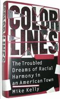 Color Lines: The Troubled Dreams of Racial Harmony in an American Town 0688117953 Book Cover