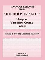 Newspaper Extracts from The Hoosier State Newspapers, Newport, Vermillion County, Indiana, January 4, 1888 - December 25, 1889 0788446746 Book Cover