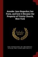 Anneke Jans Bogardus; Her Farm, and How It Became the Property of Trinity Church, New York 0344515303 Book Cover