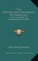 The History and Topography of Harrogate, and the Forest of Knaresborough 1016115369 Book Cover