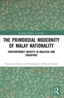 The Primordial Modernity of Malay Nationality: Contemporary Identity in Malaysia and Singapore 1032055847 Book Cover