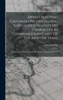 Speech Refuting Calumnies Produced And Circulated Against His Character As Commander-in-chief Of The Army Of Texas: Delivered In The Senate Fo The United States, feb.28,1859 1019294558 Book Cover