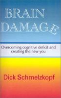 Brain-Damage: A Book About Overcoming Cognitive Deficit and Creating the New You 188537335X Book Cover