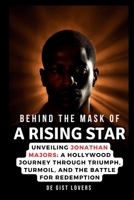 BEHIND THE MASK OF A RISING STAR: Unveiling Jonathan Majors: A Hollywood Journey Through Triumph, Turmoil, and the Battle for Redemption (Everything Trends Update) B0CQN2WKCK Book Cover