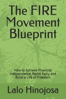 The FIRE Movement Blueprint: How to Achieve Financial Independence, Retire Early, and Build a Life of Freedom B0HFKJ2HJ5 Book Cover