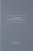 A Handbook of Biblical Difficulties: Or, Reasonable Solutions of Perplexing Things in Sacred Scripture (Classic Reprint) 333721892X Book Cover