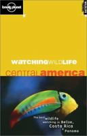 Watching Wildlife: Central America (Lonely Planet) 1864500344 Book Cover