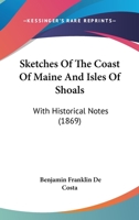 Sketches of the Coast of Maine and Isles of Shoals, With Historical Notes 1376391015 Book Cover