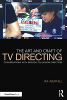 The Art and Craft of TV Directing: Conversations with Episodic Television Directors 0367152452 Book Cover