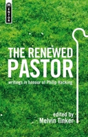 The Renewed Pastor: Essays on the Pastoral Ministry in Honour of Philip Hacking 184550805X Book Cover