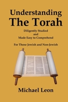 Understanding The Torah: Diligently Studied and Made Easy to Comprehend for Those Jewish and Non-Jewish B0F87LYKVQ Book Cover