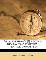 Valandigham's [!] Record Reviewed. a Political Traitor Unmasked 1359588981 Book Cover