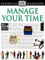 Manage Your Time (DK Essential Managers) 0789424460 Book Cover