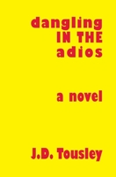 Dangling in the Adios 1419602128 Book Cover