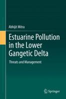 Estuarine Pollution in the Lower Gangetic Delta: Threats and Management 3319933043 Book Cover