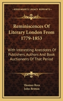 Reminiscences of Literary London from 1779 to 1853. With Interesting Anecdotes of Publishers, Authors and Book Auctioneers of That Period, &c., &c 124689047X Book Cover