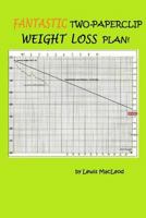 FANTASTIC Two-Paperclip WEIGHT LOSS PLAN! 1976357403 Book Cover