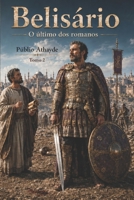 Belisário: O último dos romanos - Tomo 2 (Belisarius) (Portuguese Edition) B0GX5PWS4J Book Cover